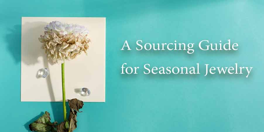 A Sourcing Guide for Seasonal Jewelry